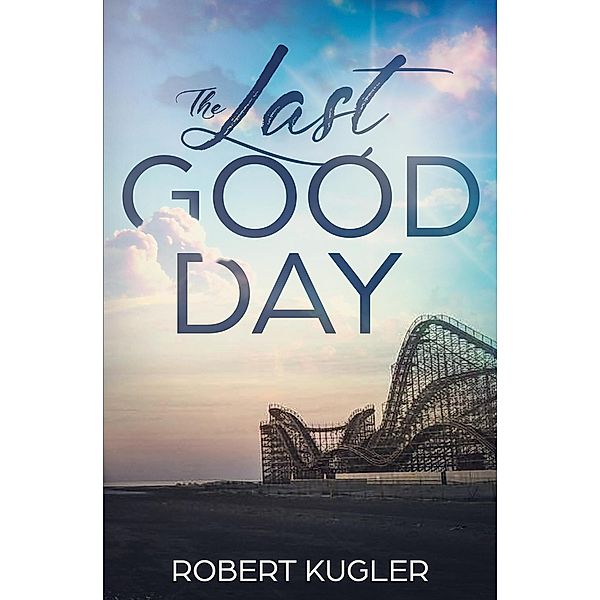 The Last Good Day (Avery & Angela, #1) / Avery & Angela, Robert Kugler
