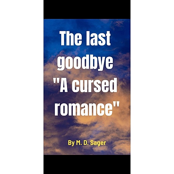 The last goodbye, M. D. Sager