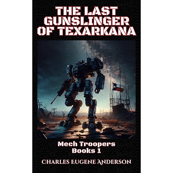 The Last Gunslinger of Texarkana (Mech Troopers, #1) / Mech Troopers, Charles Eugene Anderson