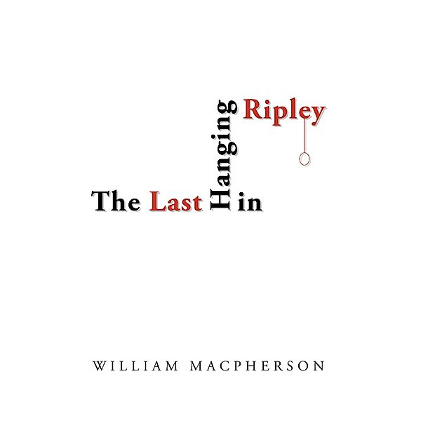 The Last Hanging in Ripley, William Macpherson