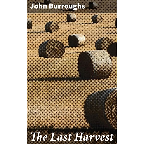 The Last Harvest, John Burroughs