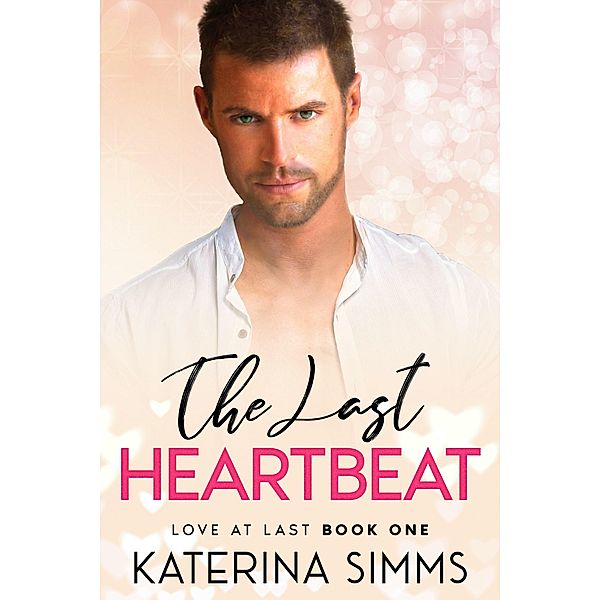 The Last Heartbeat - A Love at Last Novel / Love at Last, Katerina Simms