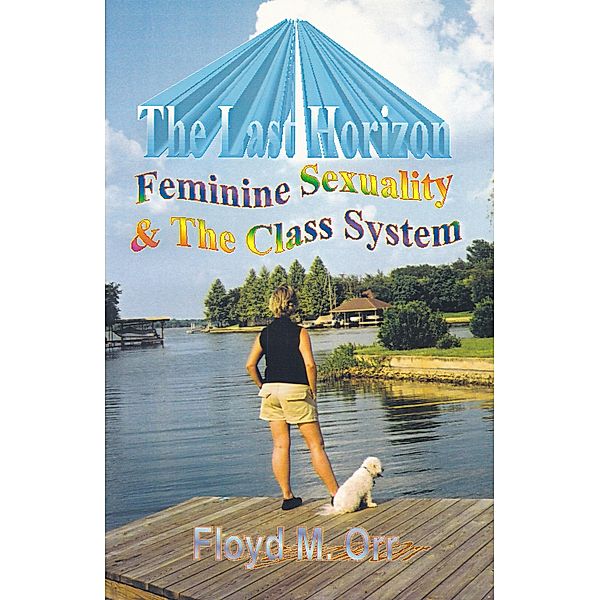 The Last Horizon: Feminine Sexuality & The Class System, Floyd M. Orr