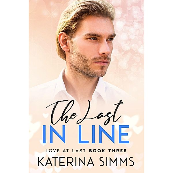 The Last in Line - A Love at Last Novel / Love at Last, Katerina Simms