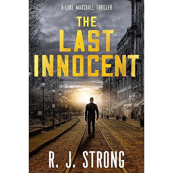 The Last Innocent (The Luke Marshall Thriller Series, #1) / The Luke Marshall Thriller Series, R. J. Strong