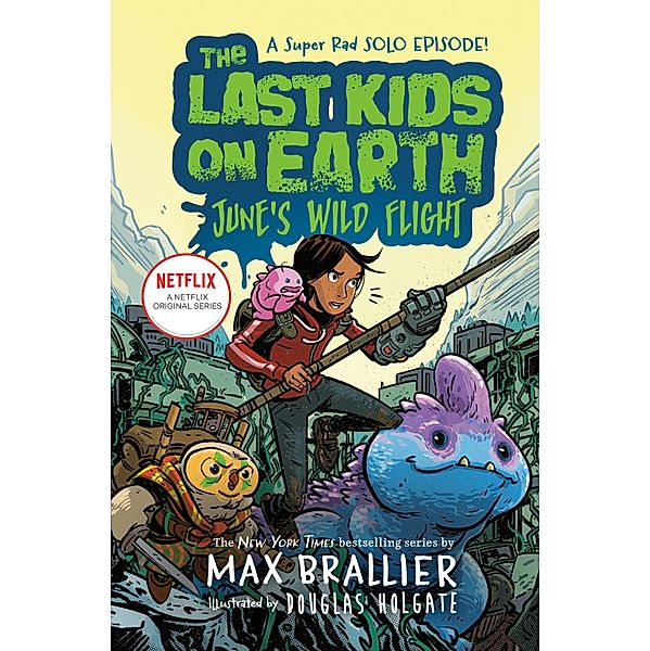 The Last Kids on Earth: June's Wild Flight / The Last Kids on Earth, Max Brallier