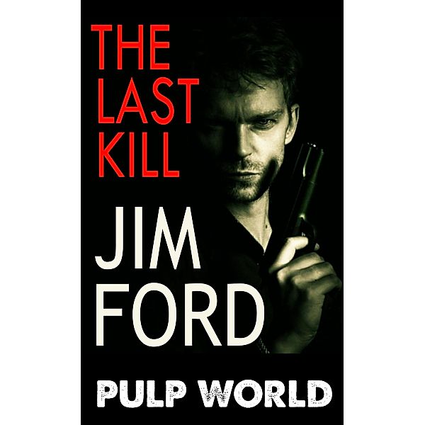 The Last Kill (Pulp World, #2) / Pulp World, Jim Ford