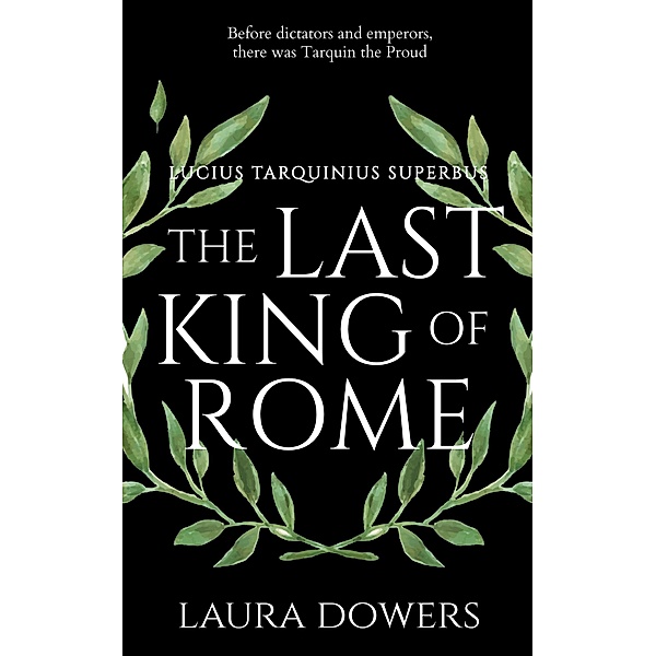 The Last King of Rome (The Rise of Rome, #1) / The Rise of Rome, Laura Dowers