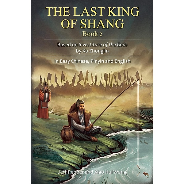 The Last King of Shang, Book 2: Based on Investiture of the Gods by Xu Zhonglin, In Easy Chinese, Pinyin and English / The Last King of Shang, Jeff Pepper, Xiao Hui Wang