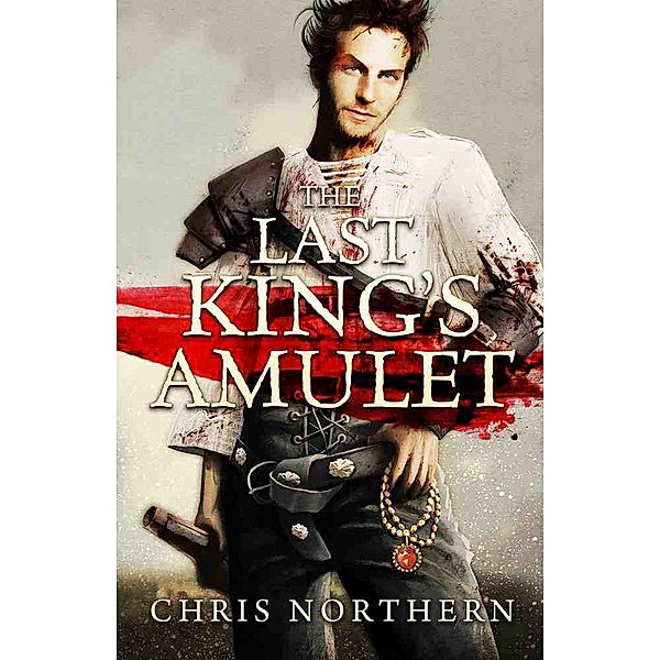 The Last King's Amulet (The Price of Freedom, #1) / The Price of Freedom, Chris Northern