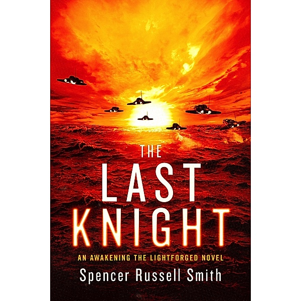 The Last Knight (Awakening the Lightforged, #0.5) / Awakening the Lightforged, Spencer Russell Smith