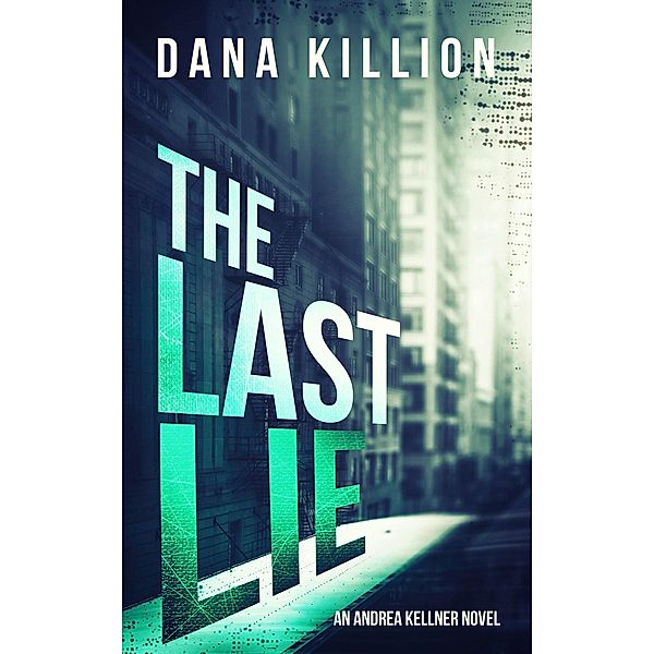 The Last Lie (Andrea Kellner Mystery, #2) / Andrea Kellner Mystery, Dana Killion