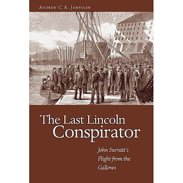 The Last Lincoln Conspirator, Andrew C A Jampoler