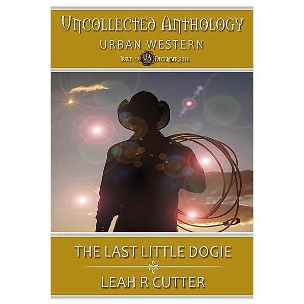 The Last Little Dogie (Uncollected Anthology, #17), Leah Cutter
