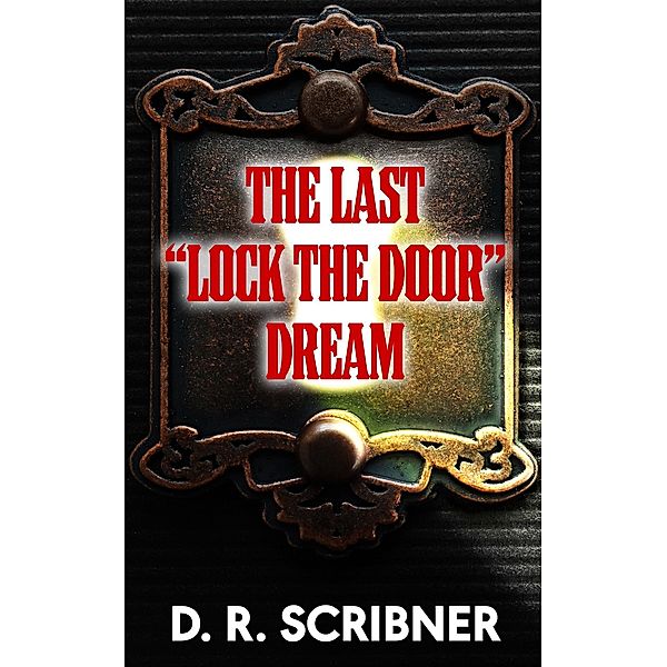 The Last Lock the Door Dream, D. R. Scribner