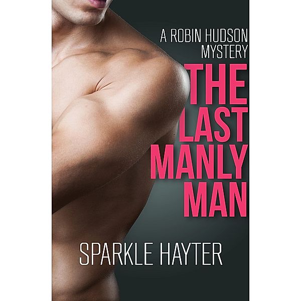 The Last Manly Man / The Robin Hudson Mysteries, Sparkle Hayter
