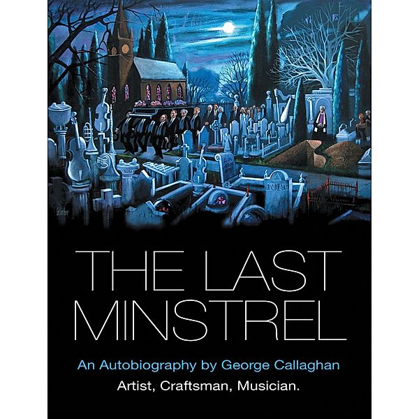 The Last Minstrel: An Autobiography By George Callaghan, George Callaghan