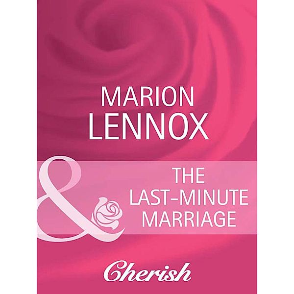 The Last-Minute Marriage (Mills & Boon Cherish) (Contract Brides, Book 10), Marion Lennox