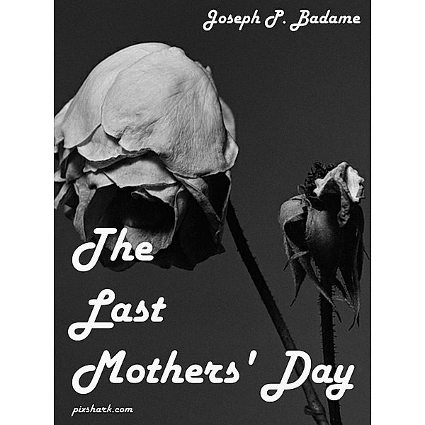 The Last Mothers' Day, Joseph P. Badame
