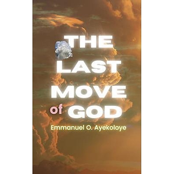 The Last Move of God, Emmanuel O Ayekoloye