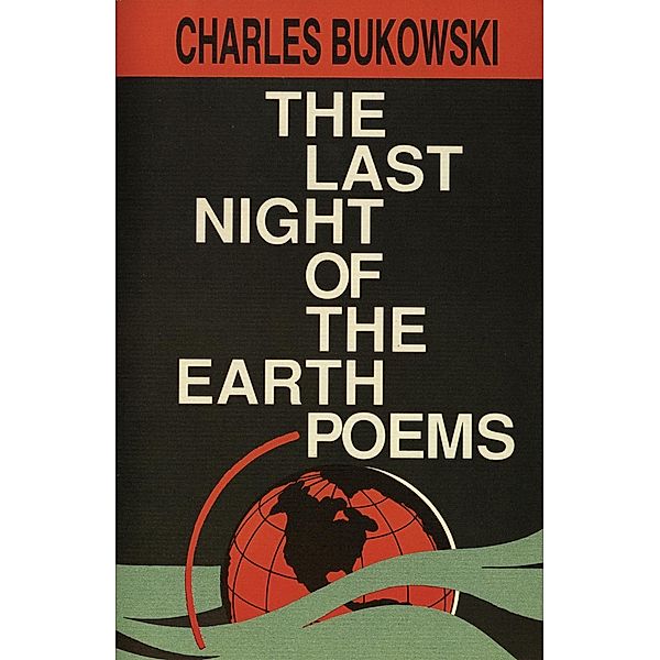 The Last Night of the Earth Poems, Charles Bukowski