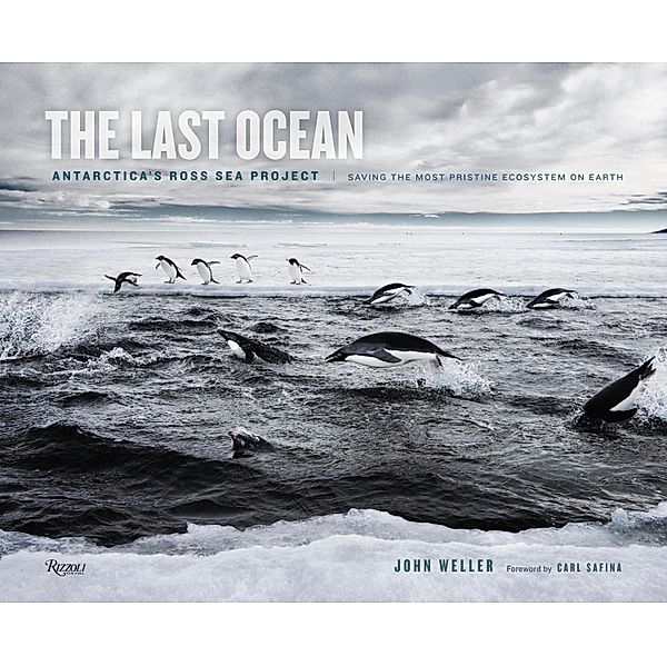 The Last Ocean: Antarctica's Ross Sea Project, John Weller