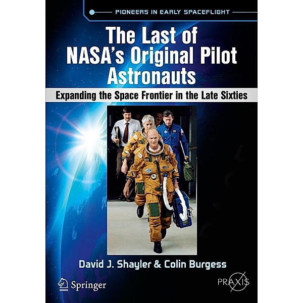The Last of NASA's Original Pilot Astronauts / Springer Praxis Books, David J. Shayler, Colin Burgess
