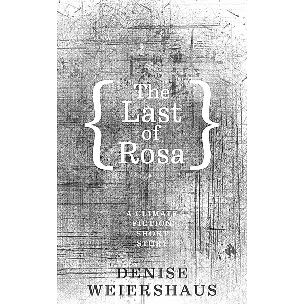 The Last of Rosa, Denise Weiershaus