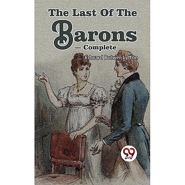 The Last Of The Barons- Complete, Edward Bulwer Lytton