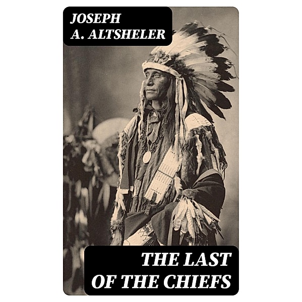The Last of the Chiefs, Joseph A. Altsheler
