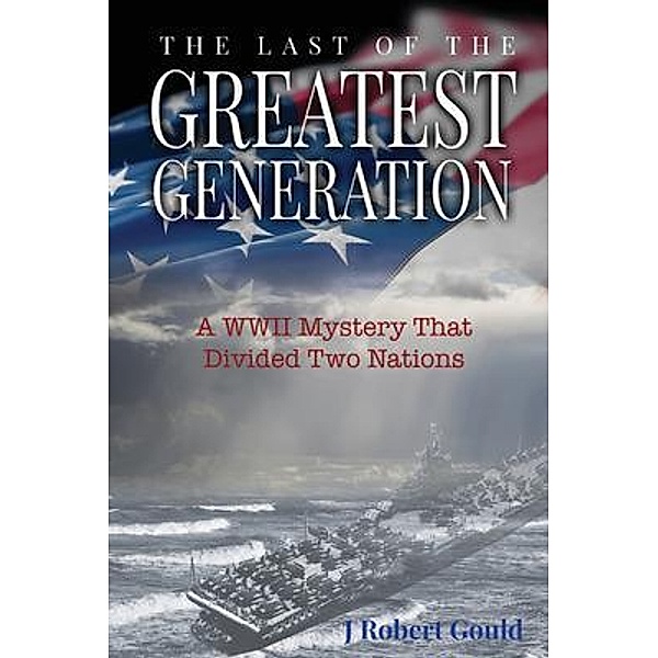 The Last of the Greatest Generation, J Robert Gould
