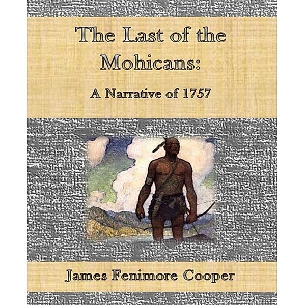 The Last of the Mohicans: A Narrative of 1757, James Fenimore Cooper