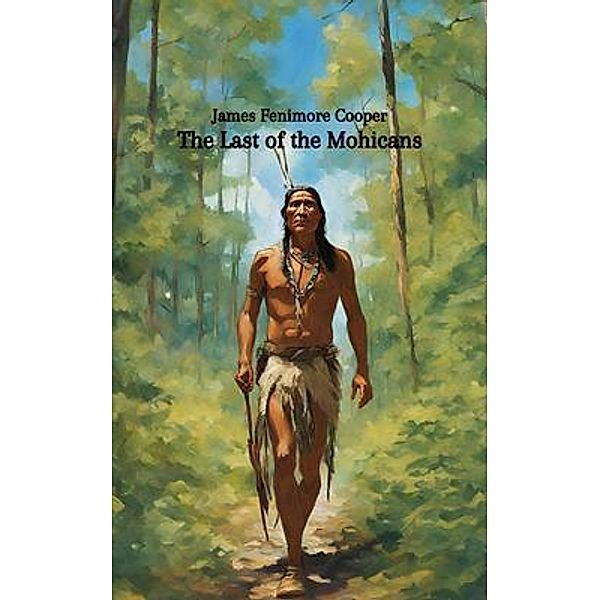The Last of the Mohicans (Annotated), James Fenimore Cooper