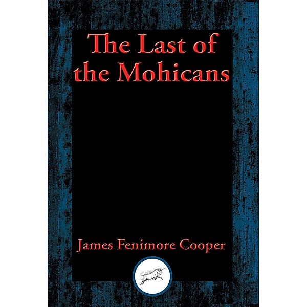 The Last of the Mohicans / Dancing Unicorn Books, James Fenimore Cooper