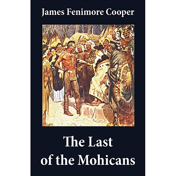 The Last of the Mohicans (illustrated) + The Pathfinder + The Deerslayer (3 Unabridged Classics), James Fenimore Cooper