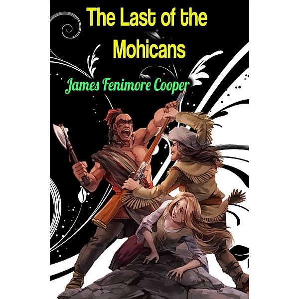 The Last of the Mohicans - James Fenimore Cooper, James Fenimore Cooper
