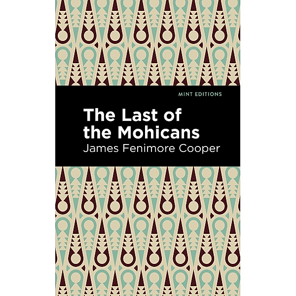 The Last of the Mohicans / Mint Editions (Historical Fiction), James Fenimore Cooper