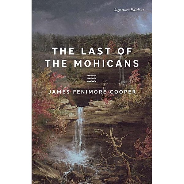 The Last of the Mohicans / Signature Editions, James Fenimore Cooper