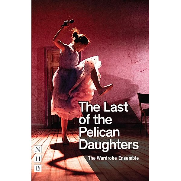 The Last of the Pelican Daughters (NHB Modern Plays), The Wardrobe Ensemble