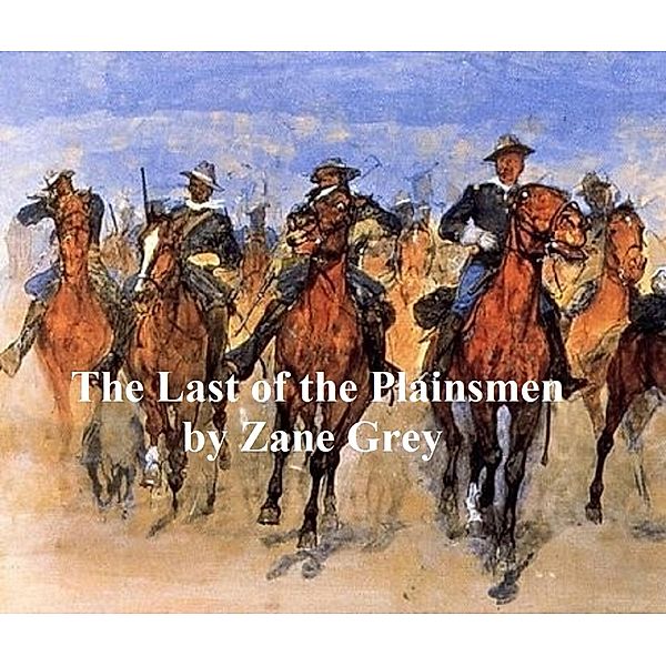 The Last of the Plainsmen, Zane Grey