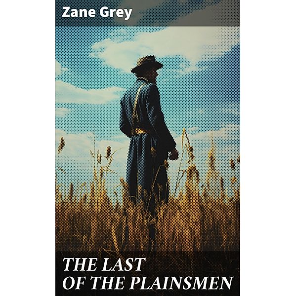 THE LAST OF THE PLAINSMEN, Zane Grey