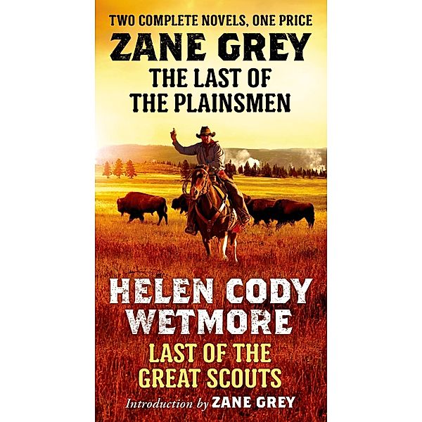 The Last of the Plainsmen and Last of the Great Scouts, Zane Grey, Helen Cody Wetmore