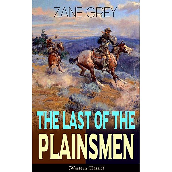 The Last of the Plainsmen (Western Classic), Zane Grey