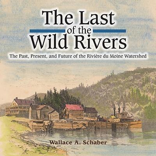 The Last of the Wild Rivers, Wallace A Schaber