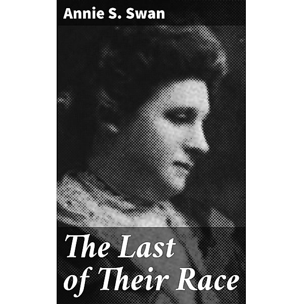 The Last of Their Race, Annie S. Swan