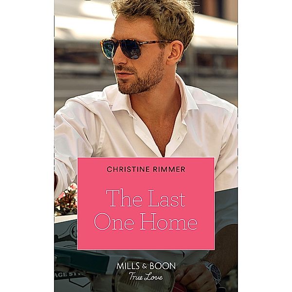 The Last One Home (The Bravos of Valentine Bay, Book 11) (Mills & Boon True Love), Christine Rimmer