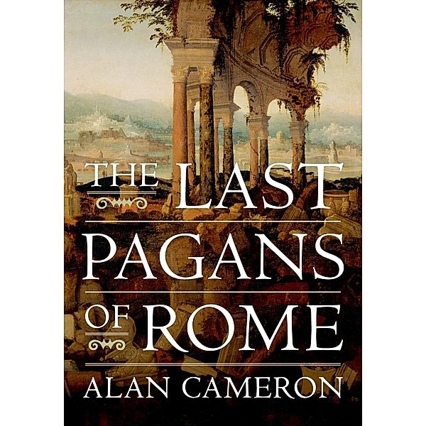 The Last Pagans of Rome, Alan Cameron