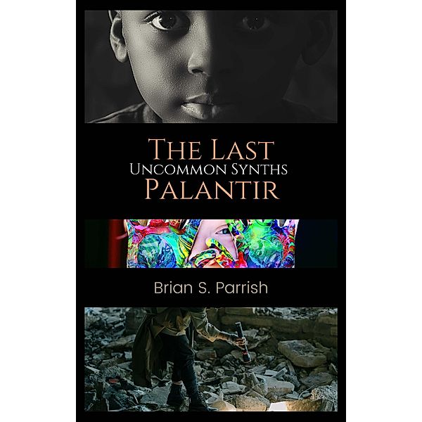 The Last Palantir: Uncommon Synths, Brian S. Parrish