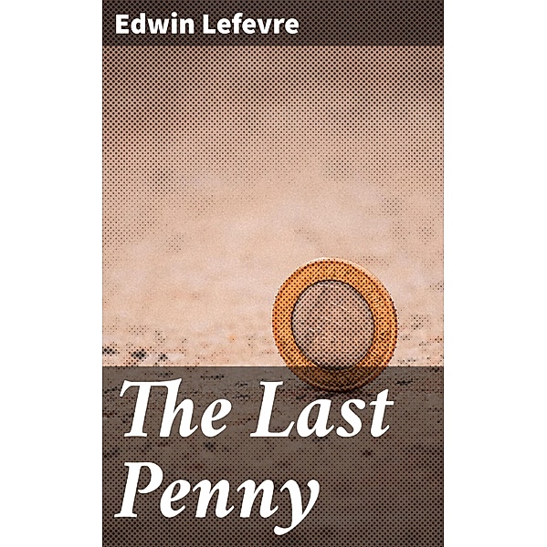 The Last Penny, Edwin Lefevre