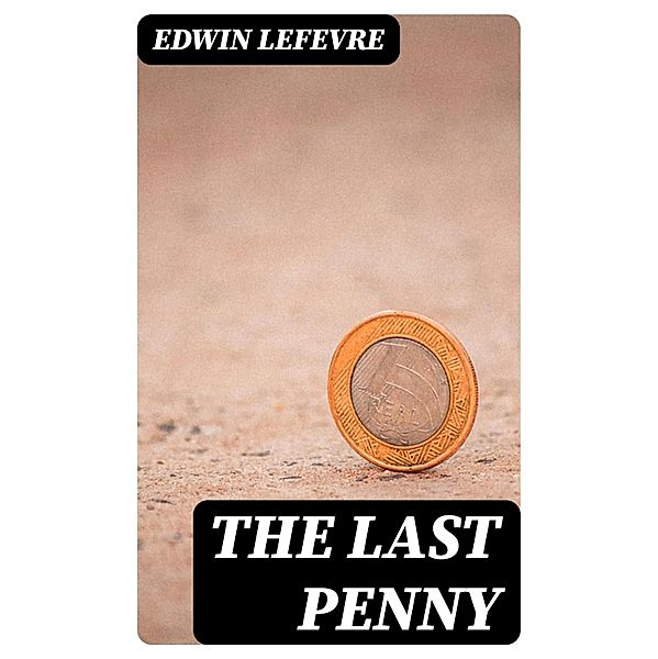 The Last Penny, Edwin Lefevre